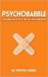 Psychobabble: Exploding the Myths of the Self-Help Generation - Stephen Briers