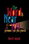 The Word is Near You: Sermons for the Church - Don M. Aycock