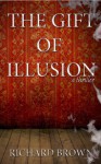 The Gift of Illusion: A Paranormal Thriller - Richard Brown