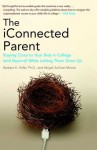 The iConnected Parent: Staying Close to Your Kids in College (and Beyond) While Letting Them Grow Up - Barbara K. Hofer, Abigail Sullivan Moore