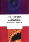 Born to Be Global: A Closer Look at the International Venturing of Australian Born Global Firms - University of Queensland