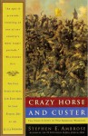 Crazy Horse and Custer: The Parallel Lives of Two American Warriors - Stephen E. Ambrose