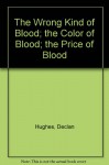 The Wrong Kind of Blood; the Color of Blood; the Price of Blood - Declan Hughes