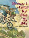 Because I Could Not Stop My Bike And Other Poems - Karen Jo Shapiro, Matt Faulkner