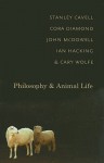 Philosophy and Animal Life - Stanley Cavell, Cora Diamond, Ian Hacking, Cary Wolfe