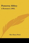 Pomeroy Abbey: A Romance - Mrs. Henry Wood