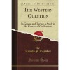 The Western Question in Greece and Turkey: A Study in the Contact of Civilizations - Arnold Joseph Toynbee