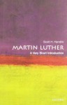 Martin Luther: A Very Short Introduction - Scott H. Hendrix