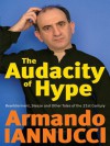 The Audacity of Hype: Bewilderment, sleaze and other tales of the 21st century - Armando Iannucci