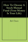 How To Choose A Stock Mutual Fund (Your Money Is Your Life) - Bill Davis