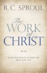 The Work of Christ: What the Events of Jesus' Life Mean for You - R.C. Sproul