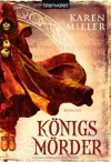 Königsmörder (Königsmacher, Königsmörder, #2) - Karen Miller, Michaela Link