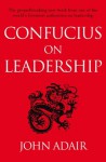 Confucius on Leadership - John Adair