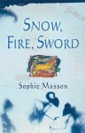 Snow, Fire, Sword - Sophie Masson