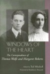 Windows of the Heart: The Correspondence of Thomas Wolfe and Margaret Roberts - Thomas Wolfe, Ted Mitchell