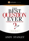 The Best Question Ever Study Guide: A Revolutionary Way to Make Decisions - Andy Stanley