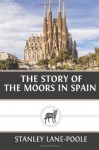 The Story of the Moors in Spain - Stanley Lane-Poole