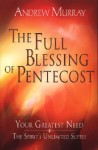 The Full Blessing of Pentecost: Your Greatest Need - The Spirit's Unlimited Supply - Andrew Murray