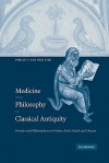 Medicine and Philosophy in Classical Antiquity: Doctors and Philosophers on Nature, Soul, Health and Disease - Philip J. van der Eijk