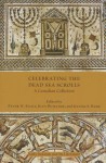 Celebrating the Dead Sea Scrolls: A Canadian Collection - Peter W. Flint, Jean Duhaime, Kyung S. Baek