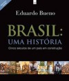 Brasil: Uma Historia - Cinco Séculos de um País em Construção - Eduardo Bueno