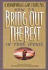 How to Bring Out the Best in Your Spouse - H. Norman Wright, Gary J. Oliver