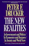 The New Realities In Government And Politics/In Economics And Business/In Society And World View - Peter F. Drucker