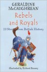 Rebels & Royals: 20 Stories from British History - Geraldine McCaughrean, Richard Brassey