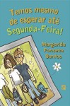 Temos Mesmo de Esperar Até Segunda-Feira! - Margarida Fonseca Santos