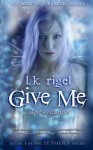 Give Me: A Tale of Wyrd and Fae - L.K. Rigel