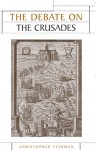 The Debate on the Crusades, 1099-2010 - Christopher Tyerman