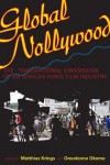 Global Nollywood: The Transitional Dimensions of an African Video Film Industry - Matthias Krings, Onookome Okome