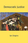 Democratic Justice - Ian Shapiro