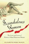 Scandalous Women: The Lives and Loves of History's Most Notorious Women - Elizabeth Kerri Mahon