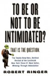 To Be or Not to Be Intimidated?: That is the Question - Robert Ringer