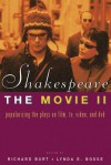 Shakespeare, the Movie II: Popularizing the Plays on Film, TV, Video and DVD - Richard Burt, Lynda E Boose