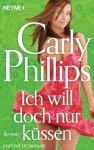 Ich will doch nur küssen: Roman - Carly Phillips, Ursula C. Sturm