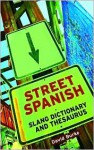 Street Spanish Slang Dictionary and Thesaurus - David Burke