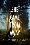 She Came From Away - D. Edward Bradley