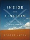 Inside the Kingdom: Kings, Clerics, Modernists, Terrorists, and the Struggle for Saudi Arabia - Robert Lacey