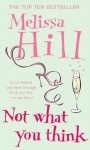 Not What You Think - Melissa Hill