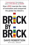 Brick by Brick: How LEGO Rewrote the Rules of Innovation and Conquered the Global Toy Industry - David Robertson, Bill Breen