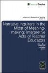 Narrative Inquirers in the Midst of Meaning-Making: Interpretive Acts of Teacher Educators - Elaine Chan, Dixie Keyes, Vicki Dea Ross