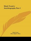 Mark Twain's Autobiography, Part 1 - Mark Twain, Albert Bigelow Paine