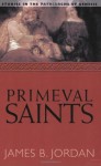 Primeval Saints: Studies in the Patriarchs of Genesis - James B. Jordan