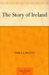 The Story of Ireland - Emily Lawless