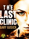 The Last Clinic: A Darla Cavannah Mystery - Gary Gusick