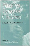 Helping Bereaved Children: A Handbook for Practitioners - Nancy Boyd Webb