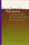 How To Choose & Use Advisors: Getting The Best Professional Family Business Advice - Craig E. Aronoff