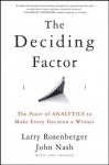 The Deciding Factor: The Power of Analytics to Make Every Decision a Winner - Larry E. Rosenberger, John Nash, Ann Graham